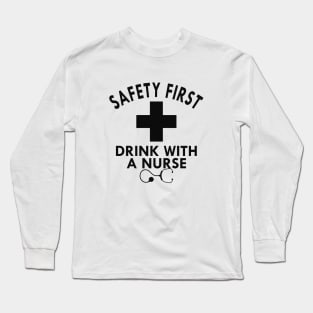 Nurse - Safety first drink with a nurse Long Sleeve T-Shirt